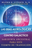 Las eras astrológicas y el centro galáctico: Sabiduría ancestral para este tiempo de transición (Spanish Edition) B0H8F6QPMZ Book Cover