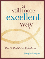 A Still More Excellent Way: How St. Paul Points Us to Jesus 0829427589 Book Cover