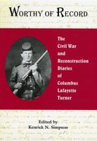 Worthy of Record: The Civil War and Reconstruction Diaries of Columbus Lafayette Turner 0865263353 Book Cover