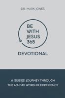 Be with Jesus 365 Devotional: A Guided Journey Through the 40-Day Worship Experience 1949791998 Book Cover