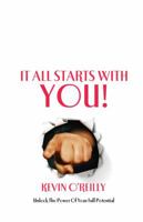 It All Starts with You!: Unlock the Power of Your Full Potential 1921596007 Book Cover