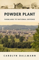 Powder Plant : Farmland to National Defense 1968148485 Book Cover