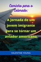 Caminho para o Colorado: a jornada de um jovem imigrante para se tornar um aviador americano B09GJRYZWC Book Cover