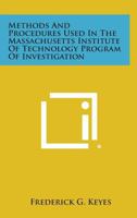 Methods and Procedures Used in the Massachusetts Institute of Technology Program of Investigation 125853844X Book Cover