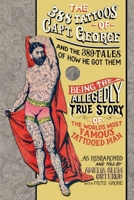 388 Tattoos of Captain George and the 389 Tales of How He Got Them : Being the Allegedly True Story of the World's Most Famous Tattooed Man As Researched and Told by Amelia Klem Osterud with Fritz Gro 1958604321 Book Cover