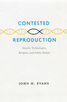 Contested Reproduction: Genetic Technologies, Religion, and Public Debate 0226222659 Book Cover