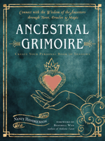Ancestral Grimoire: Connect with the Wisdom of the Ancestors through Tarot, Oracles, and Magic 1578637775 Book Cover