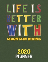 Life Is Better With Mountain Biking 2020 Planner: Weekly Monthly 2020 Planner For People Who Loves Mountain Biking 8.5x11 67 Pages 167757688X Book Cover