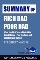 Summary of Rich Dad Poor Dad: What the Rich Teach Their Kids About Money - That the Poor and Middle Class Do Not! by Robert T. Kiyosaki: Key Takeaways & Analysis Included (Growth Power Money Mindset) 1660236487 Book Cover