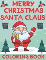 Merry Christmas Santa Claus Coloring Book: Funny and more Easy Santa Christmas Coloring book for Children B08PJNY3GX Book Cover