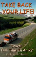Take Back Your Life! Travel Full-Time In An RV 0970026307 Book Cover