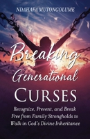 Breaking Generational Curses: Recognize, Prevent, and Break Free from Family Strongholds to Walk in God's Divine Inheritance B0DVQ77ZJF Book Cover