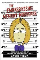 The Embarrassing Memory Murderer: One Man's Tremendously Smart Year Attempting to Mend His Humbling History 1475963408 Book Cover