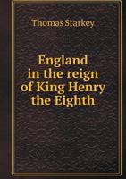 England in the Reign of King Henry the Eighth 5518805381 Book Cover