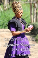 Discover Your Signature Fragrance in Christ: A 31 Day Bible Study 1648710646 Book Cover