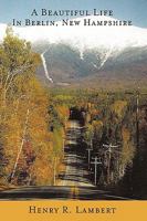 A Beautiful Life In Berlin, New Hampshire 1449037704 Book Cover