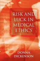 Risk and Luck in Medical Ethics 0745621465 Book Cover
