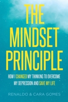 The Mindset Principle: How I changed my thinking to overcome my depression and save my life 169257891X Book Cover