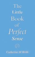 The Little Book of Perfect Sense 1847487408 Book Cover