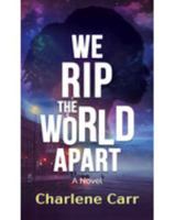 We Rip the World Apart : A Novel 142052562X Book Cover
