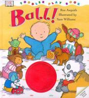 Toddler Story Book: Ball! 0789434865 Book Cover