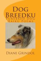 Dog Breedku: Haiku & Photos of Purebred Dogs 1494278480 Book Cover