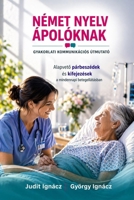 Német nyelv ápolóknak: Gyakorlati kommunikációs útmutató (German Edition) B0GXPKQVDG Book Cover