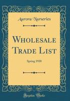 Wholesale Trade List: Spring 1920 0366965409 Book Cover