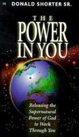 The Power in You: Releasing the Supernatural Power of God to Work Through You 0892749784 Book Cover