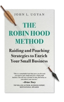 The Robin Hood Method: Raiding and Poaching Strategies to Enrich Your Small Business 1039131859 Book Cover