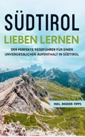 S?dtirol lieben lernen: Der perfekte Reisef?hrer f?r einen unvergesslichen Aufenthalt in S?dtirol - inkl. Insider-Tipps 3756200795 Book Cover