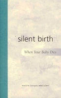 Silent Birth: When Your Baby Dies 1577491440 Book Cover