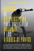 Hábitos de autodisciplina para superar la ansiedad y los ataques de pánico: Cómo superar la ansiedad y los ataques de pánico, desarrollar confianza en ... y la Psicología Oscura) 1989779905 Book Cover