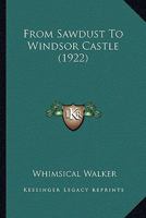 From Sawdust to Windsor Castle (1922) 1016292945 Book Cover