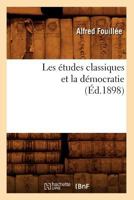 Les A(c)Tudes Classiques Et La Da(c)Mocratie (A0/00d.1898) 2012694357 Book Cover