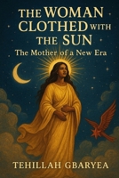 The Woman Clothed with the Sun: The Mother of a New Era (God's Glory) B0FNRVXGZG Book Cover