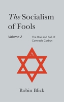Socialism of Fools Vol 2 Revised 3rd Edn: The Rise and Fall of Comrade Corbyn 1803693568 Book Cover