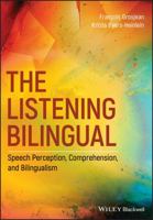 The Listening Bilingual: Speech Perception, Comprehension, and Bilingualism 1118835794 Book Cover