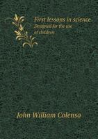 First Lessons in Science Designed for the Use of Children 1355906717 Book Cover