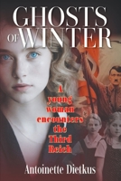 Ghosts of Winter: A young woman encounters the Third Reich 1682359166 Book Cover