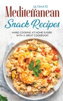 Ultimate Mediterranean Snack Recipes: Make Cooking at Home Easier with a Great Cookbook! 1008913561 Book Cover