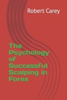 The Psychology of Successful Scalping in Forex B0CKZFKBW3 Book Cover
