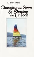 Changing the Seen and Shaping the Unseen 096189752X Book Cover