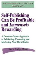 Self-Publishing Can Be Profitable and Immensely Rewarding: A Common Sense Approach to Publishing, Promoting, and Marketing Your Own Books 0963565346 Book Cover