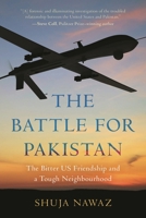The Battle for Pakistan: A Bitter US Friendship in a Tough Neighborhood 153814204X Book Cover