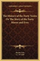The History of the Forty Vezirs Or The Story of the Forty Morns and Eves 0766176770 Book Cover