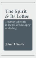 The Spirit and Its Letter: Traces of Rhetoric in Hegel's Philosophy of Bildung 0801420482 Book Cover