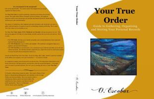 Your True Order: Guide To Gathering, Organizing, and Storing Your Personal Records 0999446800 Book Cover