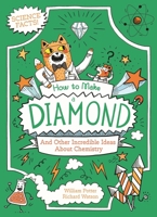 How to Make a Diamond: And Other Incredible Facts About Chemistry 1398849669 Book Cover