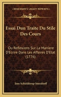 Essai Dun Traite Du Stile Des Cours: Ou Reflexions Sur La Maniere D'ecrire Dans Les Affaires D'etat (1776) (French Edition) 1104742667 Book Cover